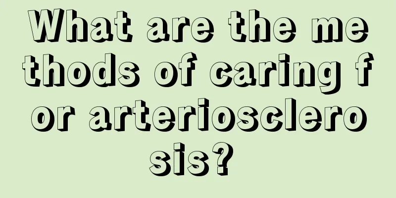 What are the methods of caring for arteriosclerosis? 