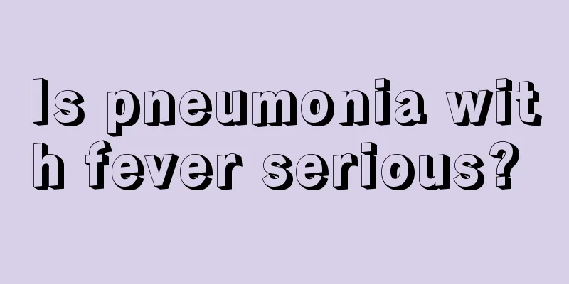 Is pneumonia with fever serious? 