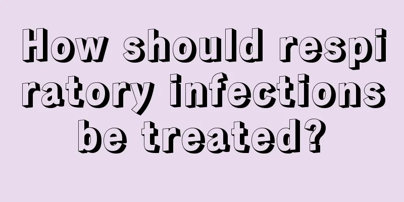 How should respiratory infections be treated? 