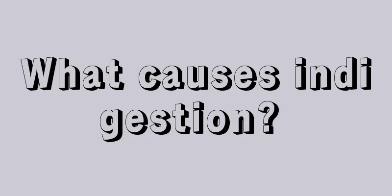 What causes indigestion? 