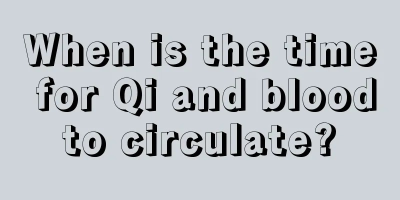 When is the time for Qi and blood to circulate? 