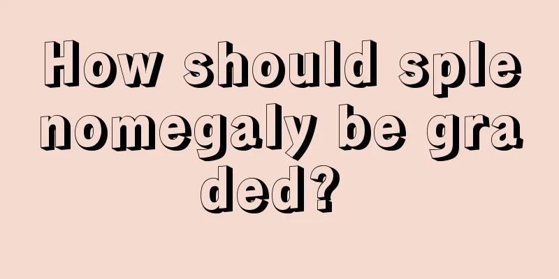 How should splenomegaly be graded? 