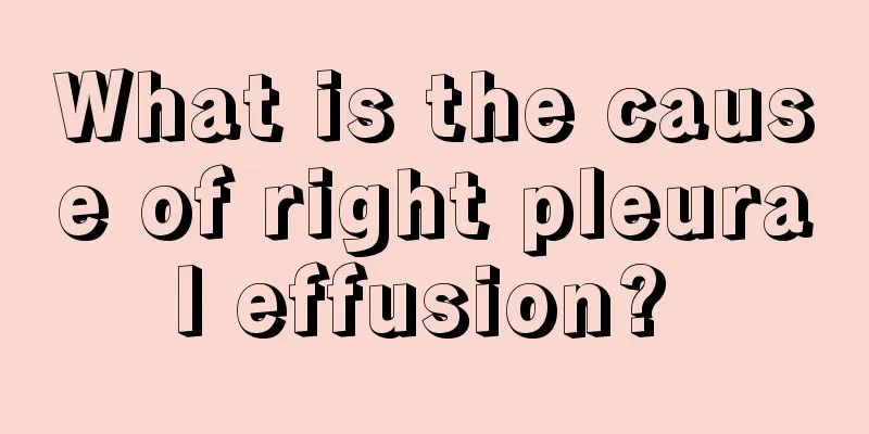 What is the cause of right pleural effusion? 