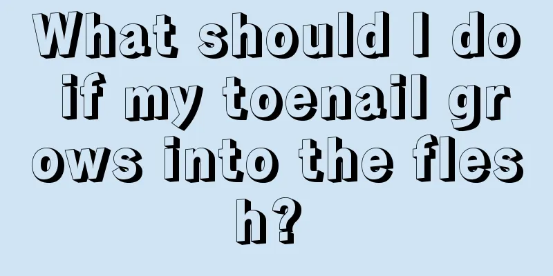 What should I do if my toenail grows into the flesh? 