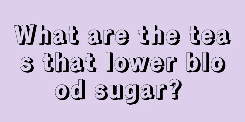 What are the teas that lower blood sugar? 