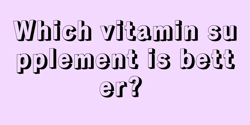Which vitamin supplement is better? 