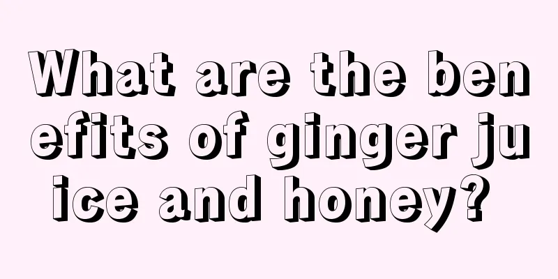 What are the benefits of ginger juice and honey? 