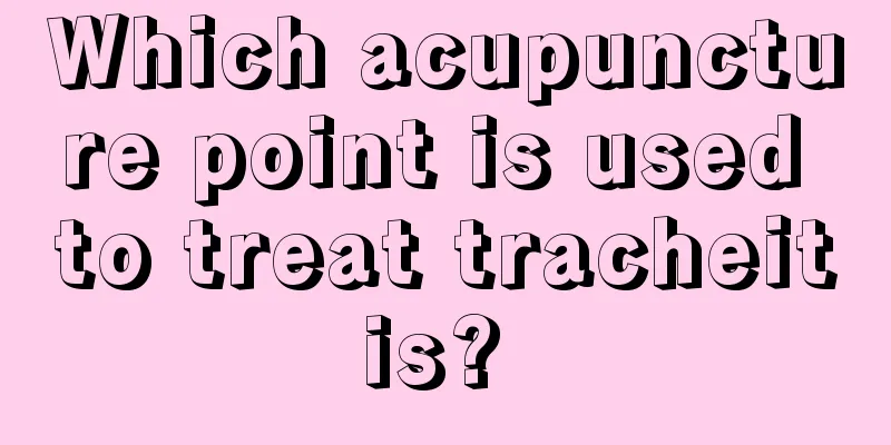 Which acupuncture point is used to treat tracheitis? 