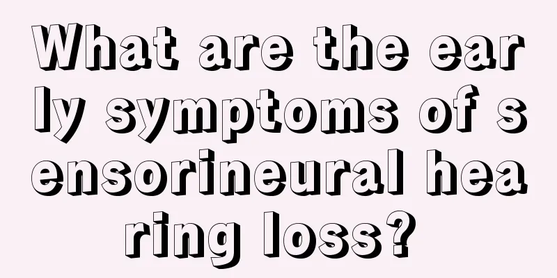 What are the early symptoms of sensorineural hearing loss? 