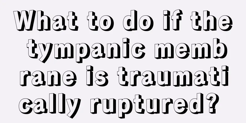 What to do if the tympanic membrane is traumatically ruptured? 