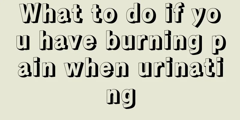 What to do if you have burning pain when urinating