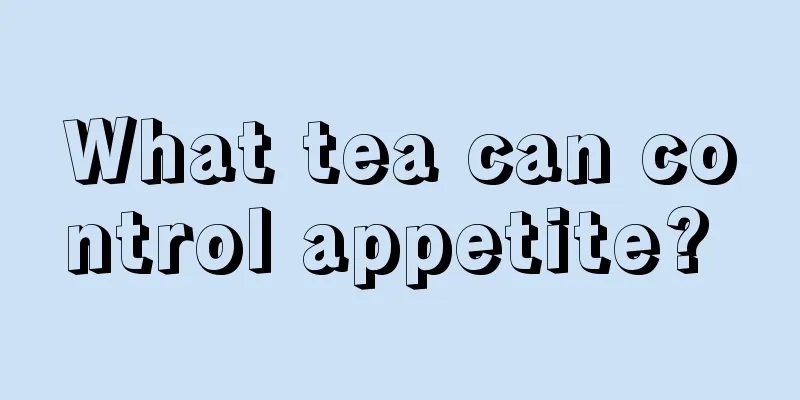 What tea can control appetite? 
