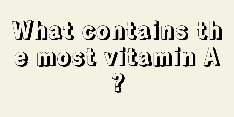 What contains the most vitamin A?