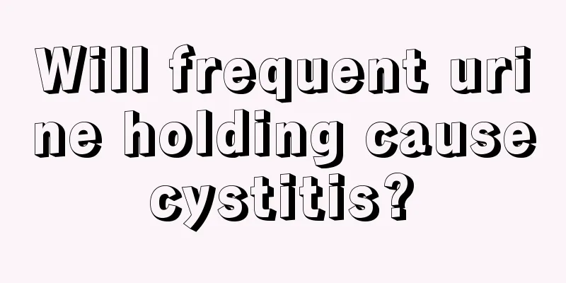 Will frequent urine holding cause cystitis? 