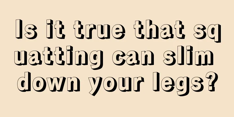 Is it true that squatting can slim down your legs?