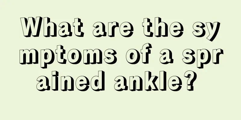 What are the symptoms of a sprained ankle? 