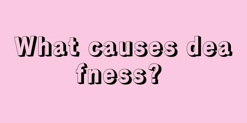 What causes deafness? 