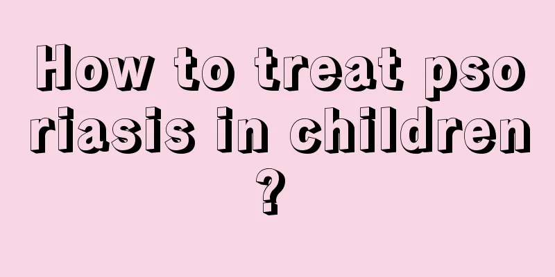 How to treat psoriasis in children? 