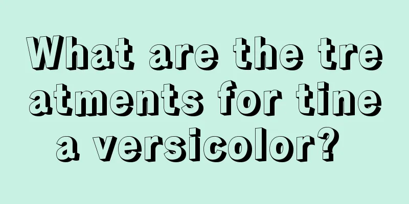 What are the treatments for tinea versicolor? 