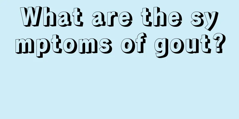 What are the symptoms of gout? 