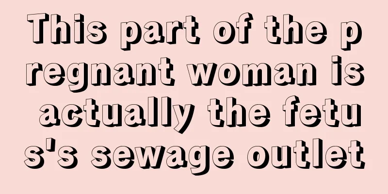 This part of the pregnant woman is actually the fetus's sewage outlet