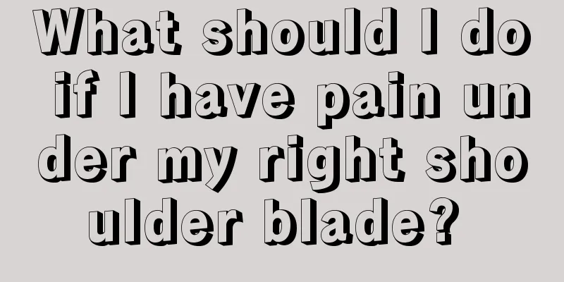 What should I do if I have pain under my right shoulder blade? 