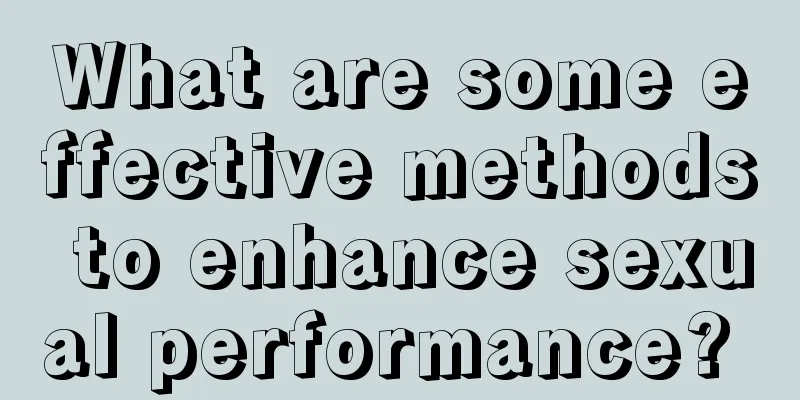 What are some effective methods to enhance sexual performance? 