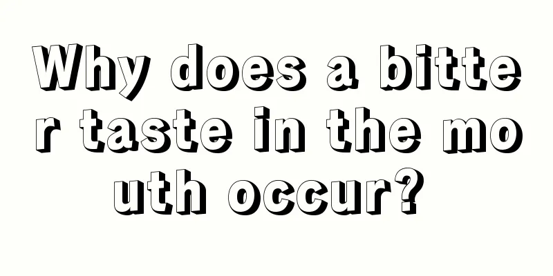 Why does a bitter taste in the mouth occur? 