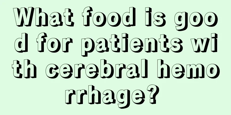 What food is good for patients with cerebral hemorrhage? 