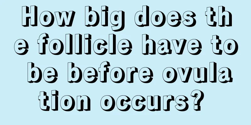 How big does the follicle have to be before ovulation occurs? 