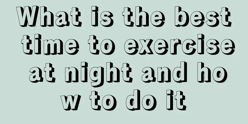 What is the best time to exercise at night and how to do it