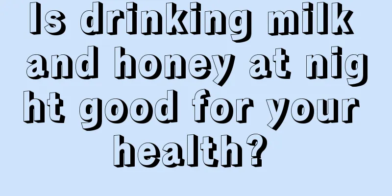 Is drinking milk and honey at night good for your health? 