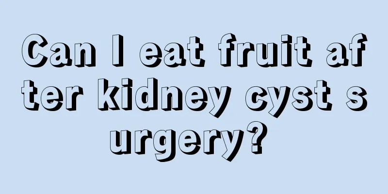 Can I eat fruit after kidney cyst surgery? 