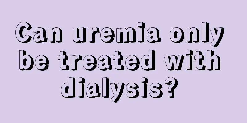 Can uremia only be treated with dialysis? 