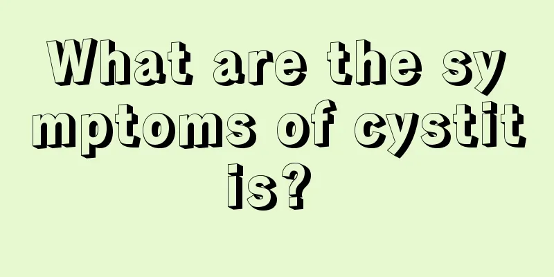 What are the symptoms of cystitis? 