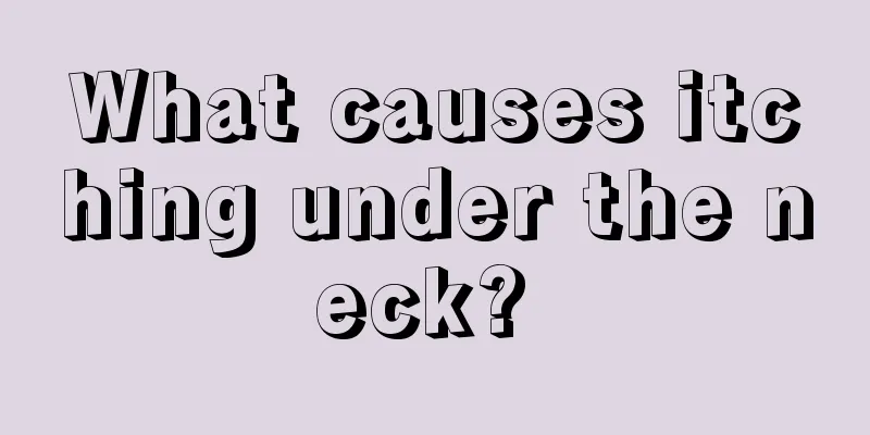 What causes itching under the neck? 