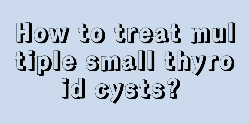 How to treat multiple small thyroid cysts? 