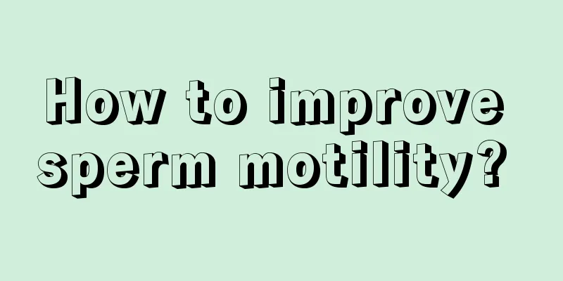 How to improve sperm motility? 