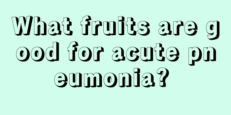 What fruits are good for acute pneumonia? 