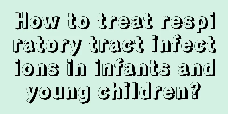How to treat respiratory tract infections in infants and young children? 