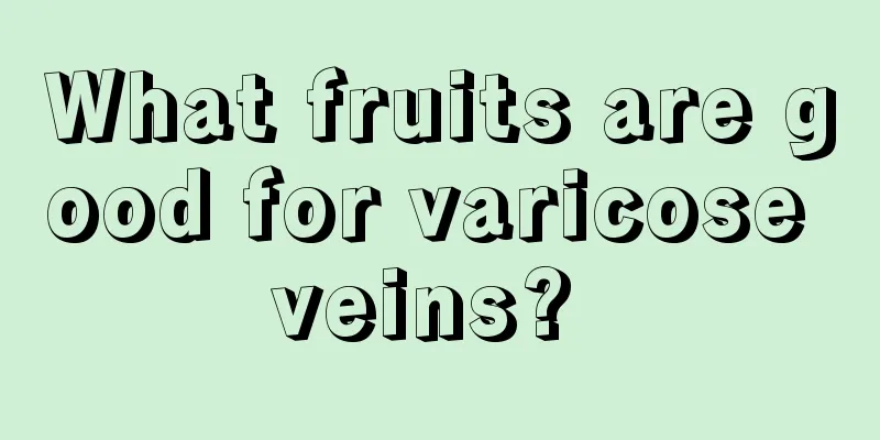 What fruits are good for varicose veins? 