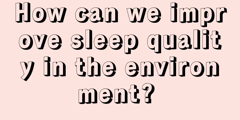 How can we improve sleep quality in the environment? 