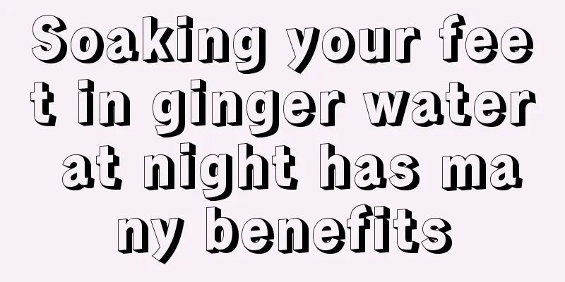 Soaking your feet in ginger water at night has many benefits