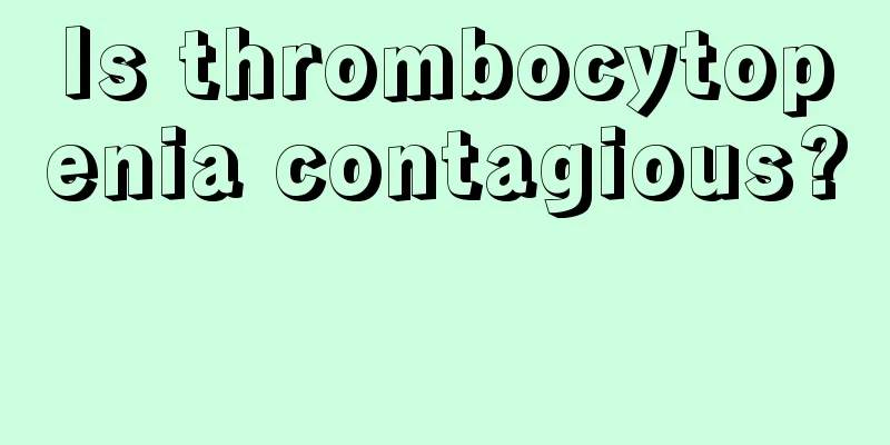 Is thrombocytopenia contagious? 