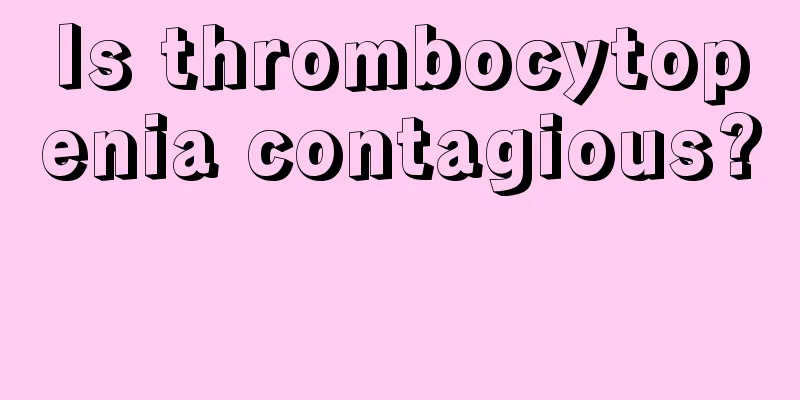 Is thrombocytopenia contagious? 