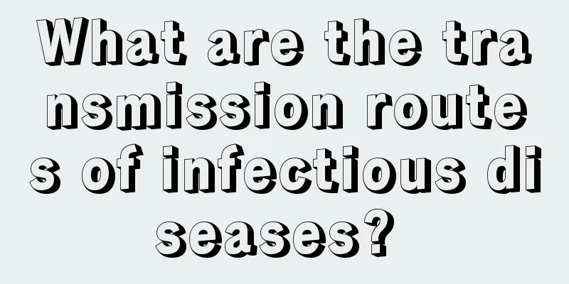 What are the transmission routes of infectious diseases? 