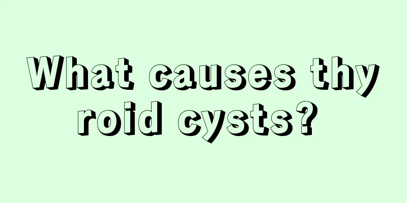 What causes thyroid cysts? 