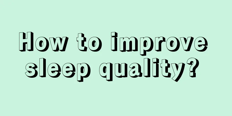 How to improve sleep quality? 