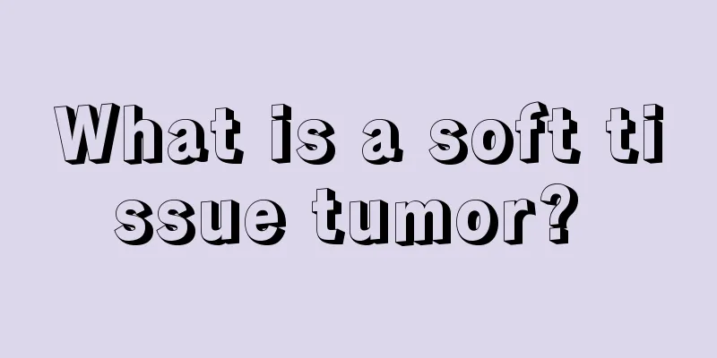 What is a soft tissue tumor? 