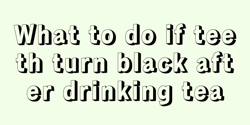 What to do if teeth turn black after drinking tea